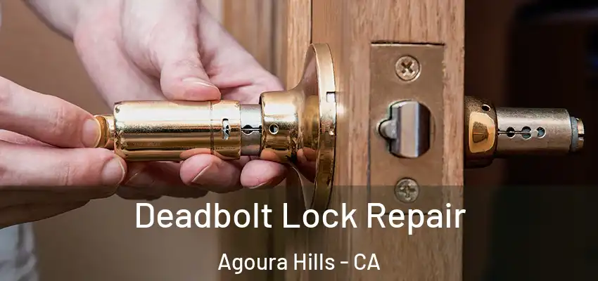  Deadbolt Lock Repair Agoura Hills - CA
