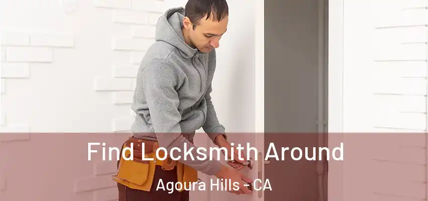  Find Locksmith Around Agoura Hills - CA